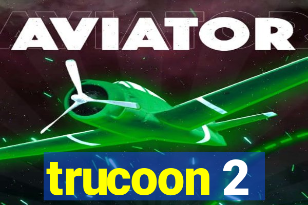 trucoon 2